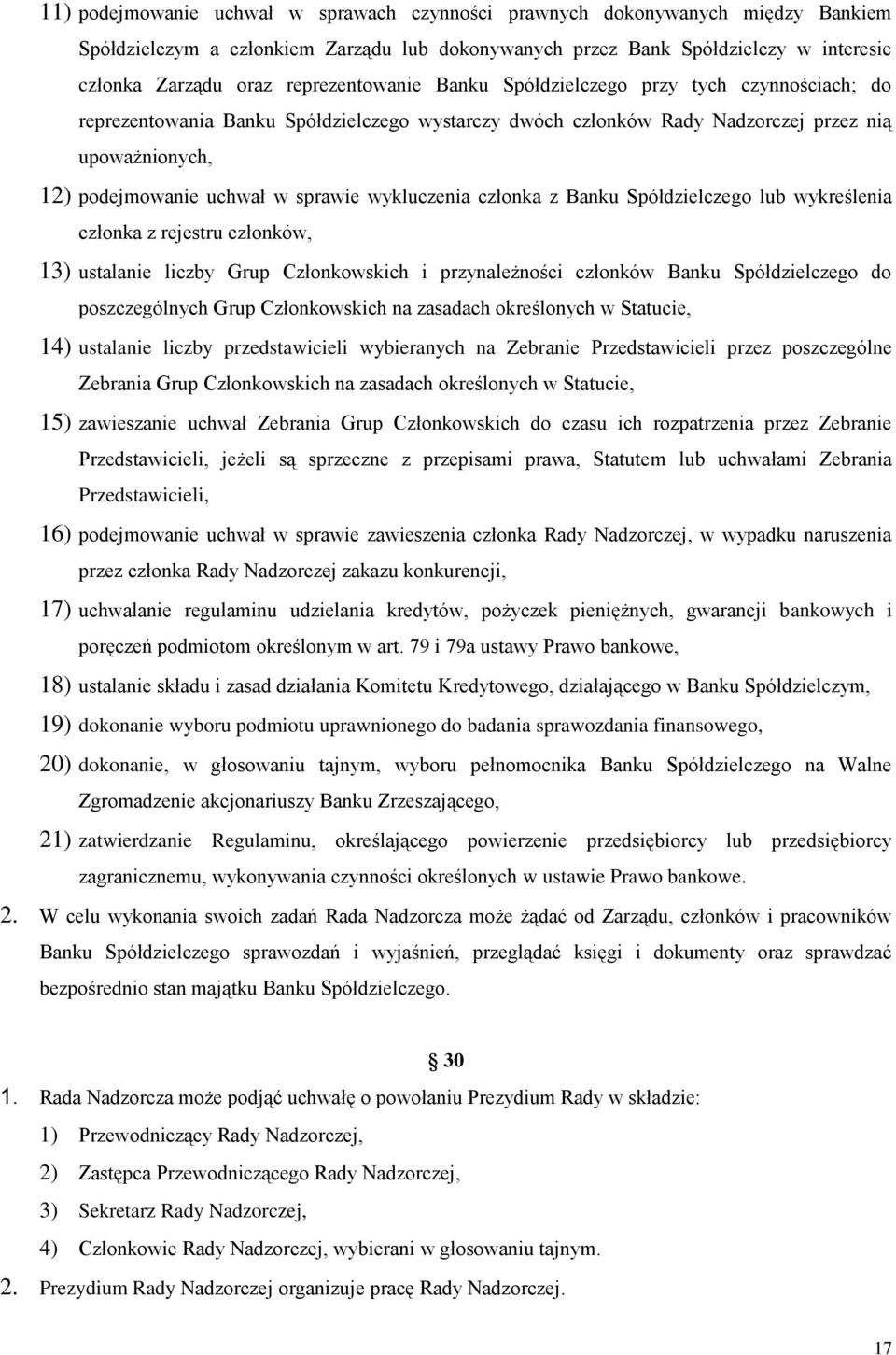 sprawie wykluczenia członka z Banku Spółdzielczego lub wykreślenia członka z rejestru członków, 13) ustalanie liczby Grup Członkowskich i przynależności członków Banku Spółdzielczego do