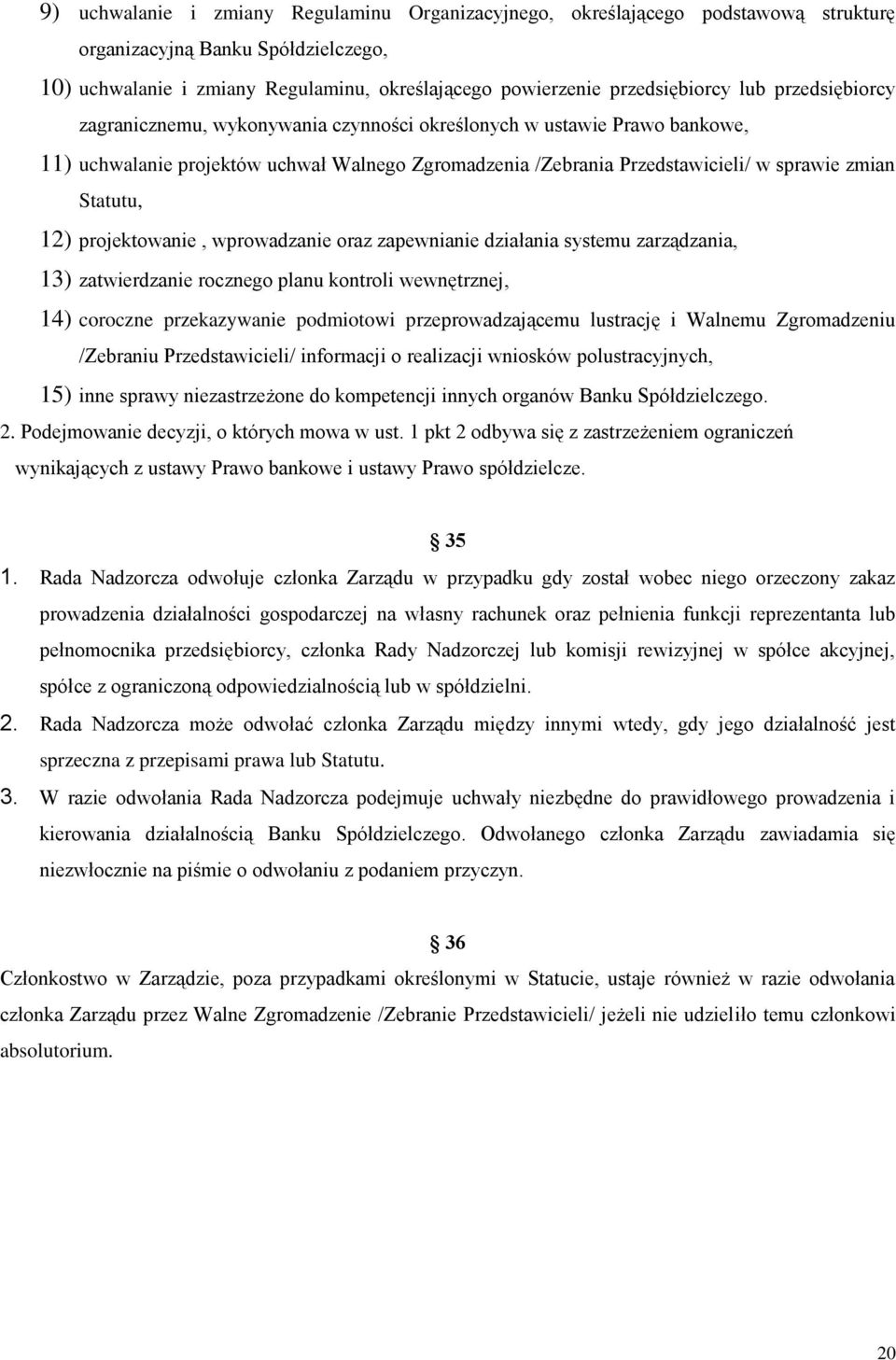 12) projektowanie, wprowadzanie oraz zapewnianie działania systemu zarządzania, 13) zatwierdzanie rocznego planu kontroli wewnętrznej, 14) coroczne przekazywanie podmiotowi przeprowadzającemu