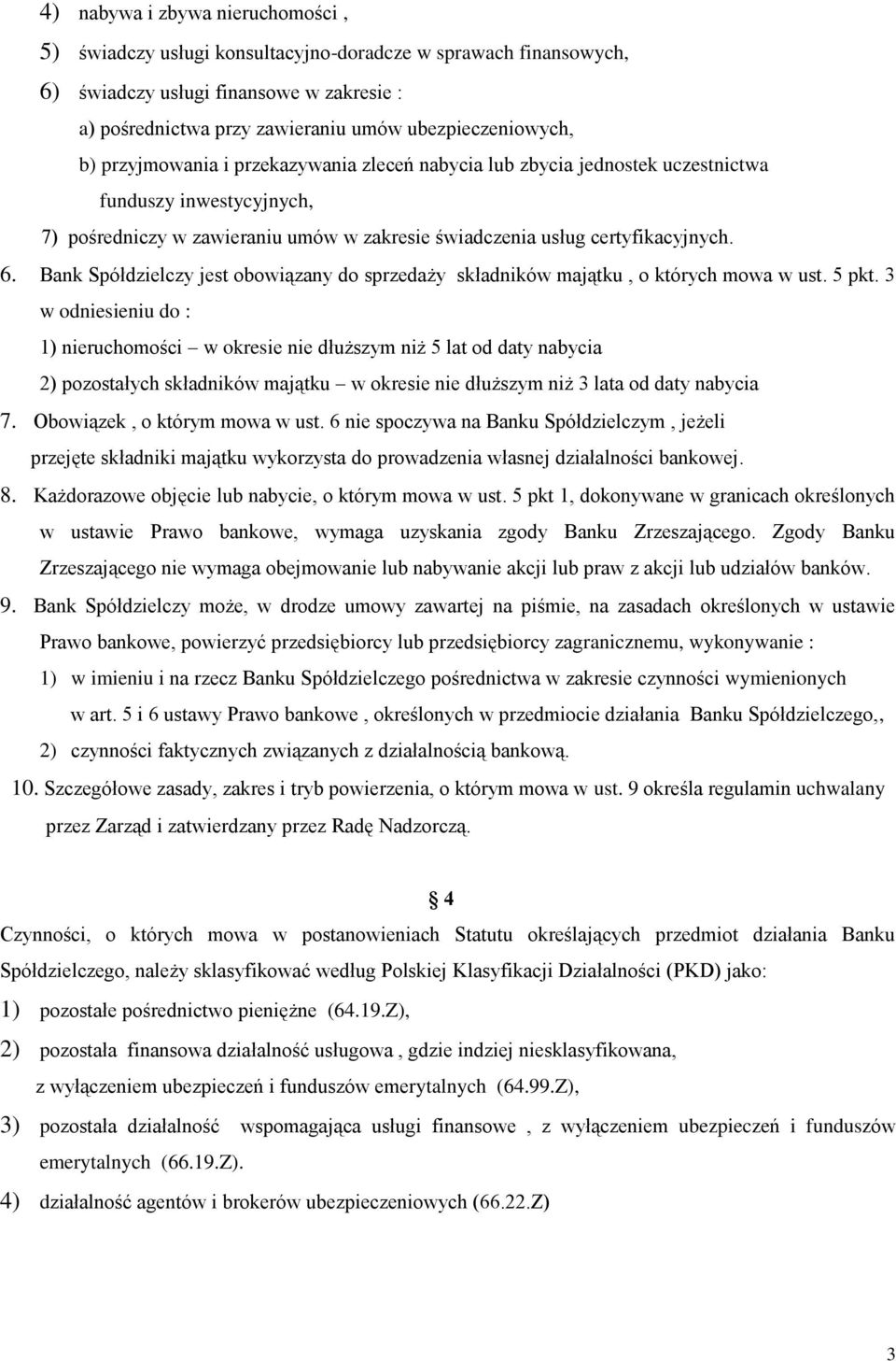 Bank Spółdzielczy jest obowiązany do sprzedaży składników majątku, o których mowa w ust. 5 pkt.