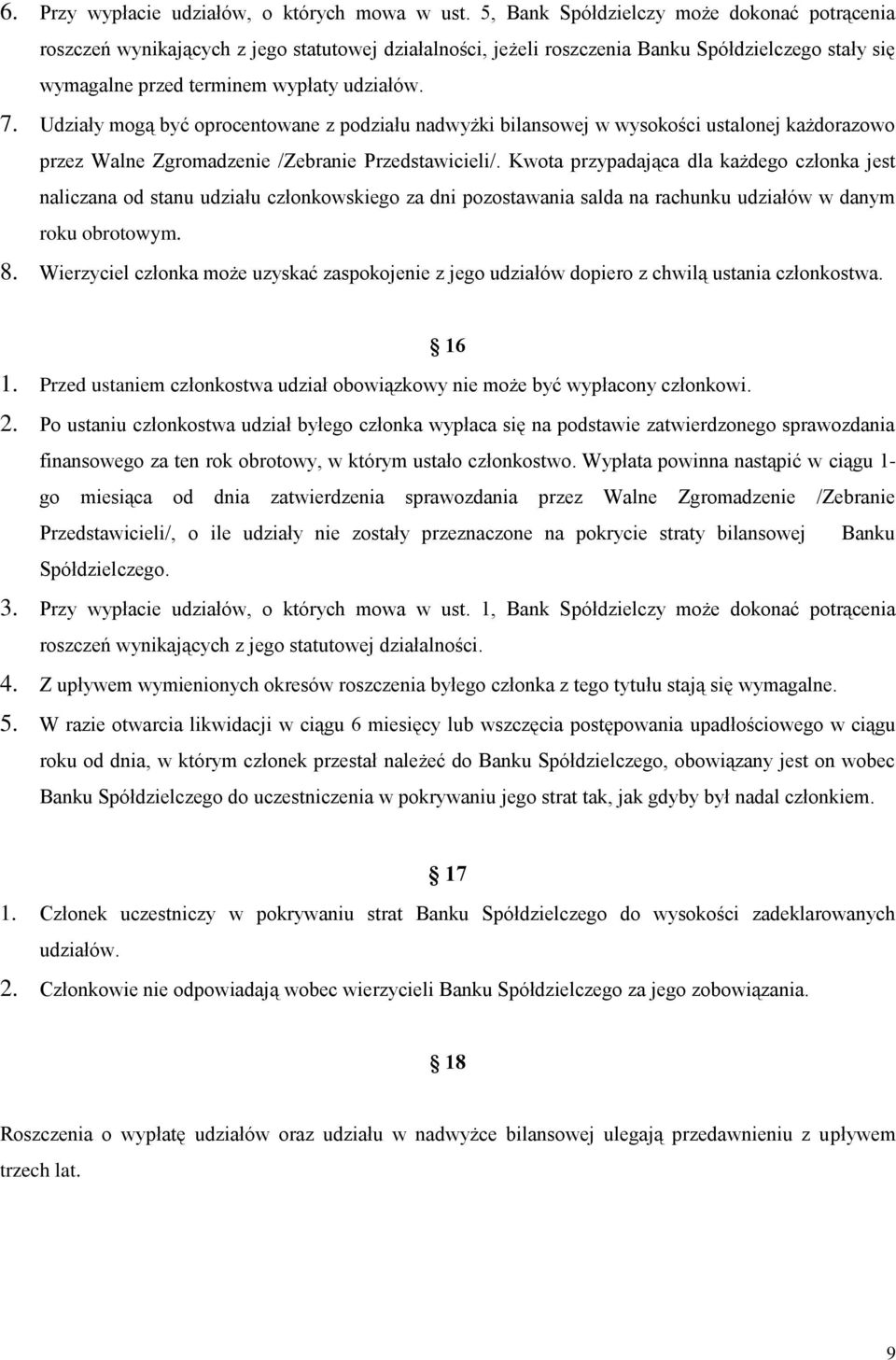 Udziały mogą być oprocentowane z podziału nadwyżki bilansowej w wysokości ustalonej każdorazowo przez Walne Zgromadzenie /Zebranie Przedstawicieli/.