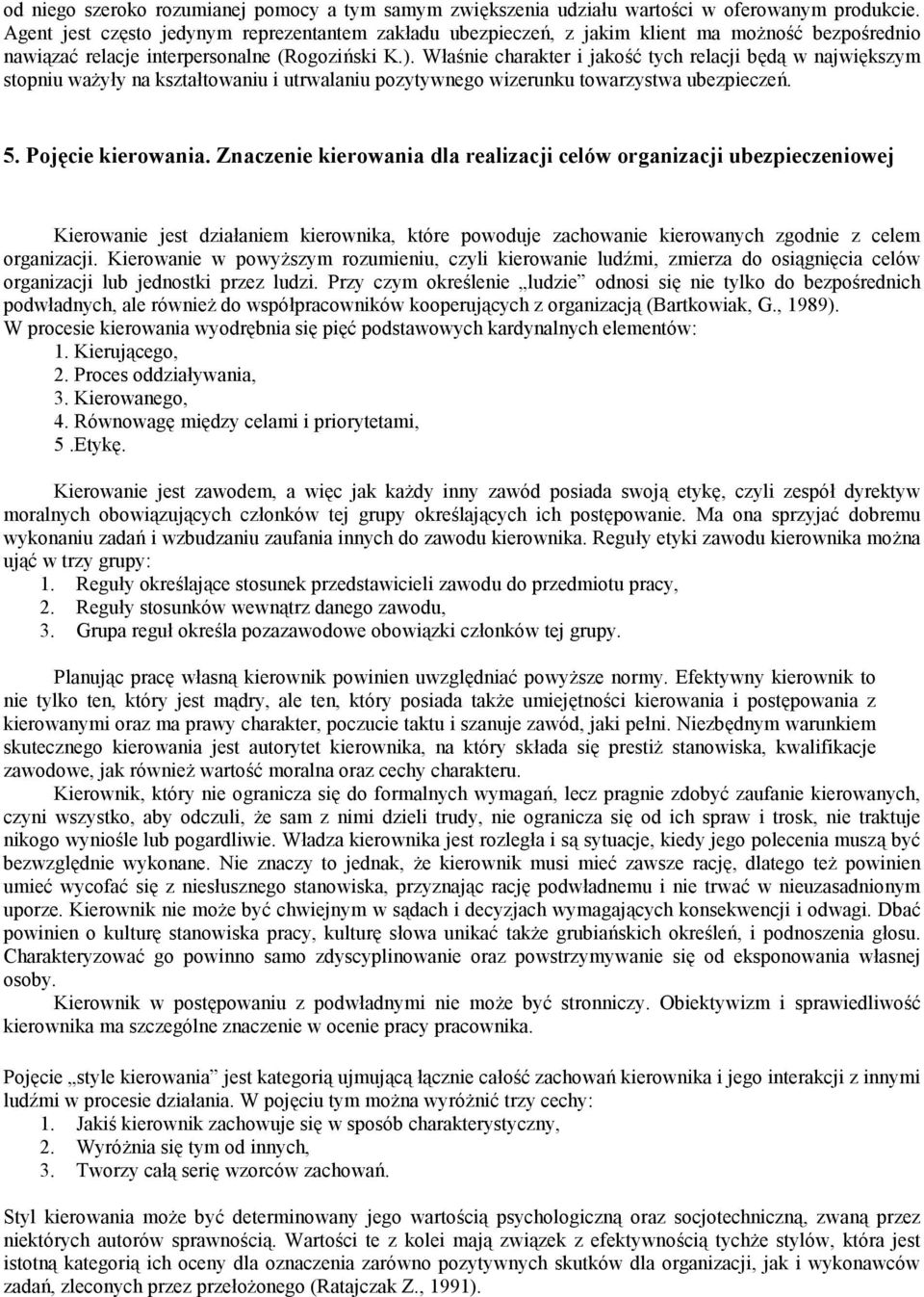 Właśnie charakter i jakość tych relacji będą w największym stopniu ważyły na kształtowaniu i utrwalaniu pozytywnego wizerunku towarzystwa ubezpieczeń. 5. Pojęcie kierowania.