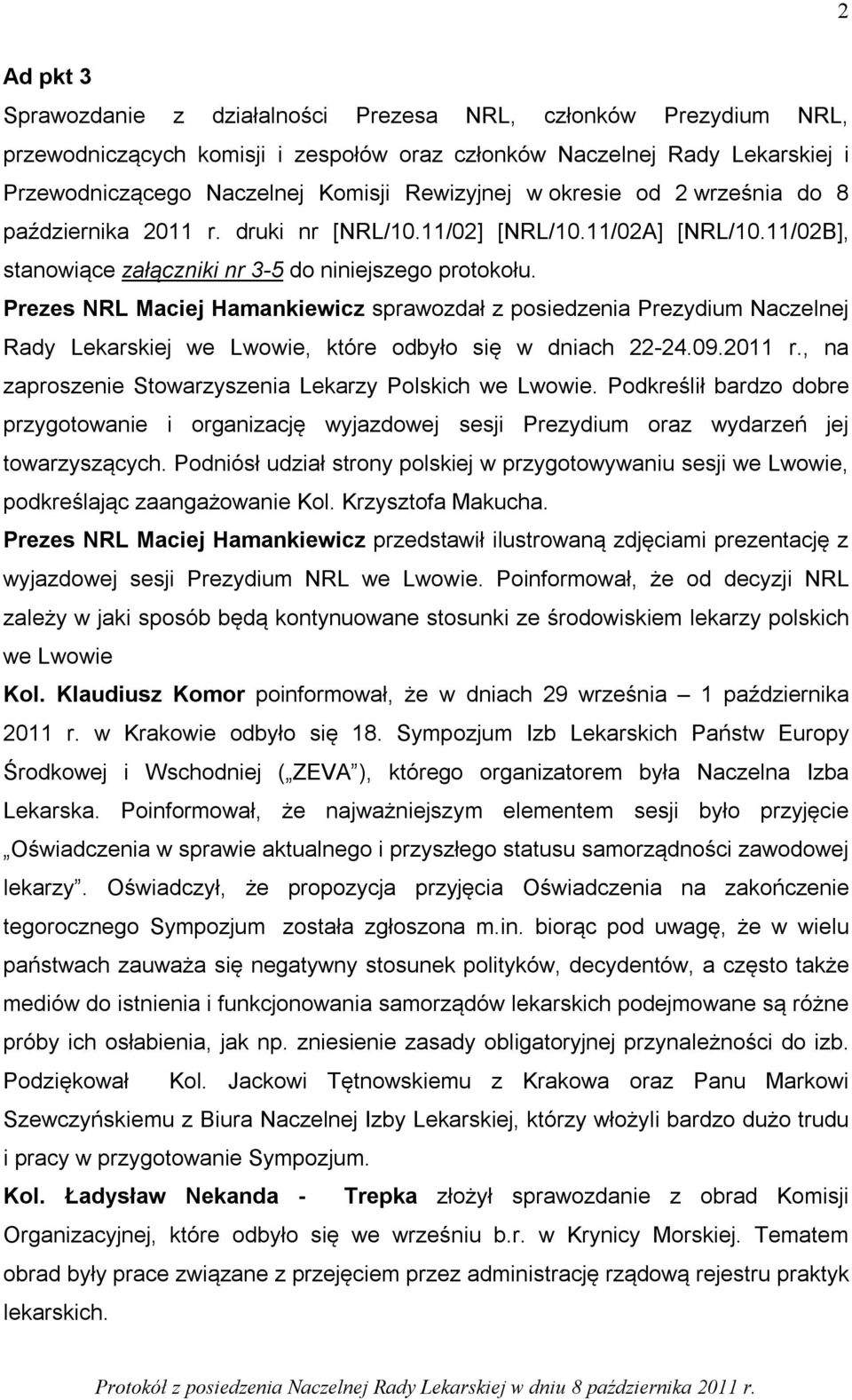 Prezes NRL Maciej Hamankiewicz sprawozdał z posiedzenia Prezydium Naczelnej Rady Lekarskiej we Lwowie, które odbyło się w dniach 22-24.09.2011 r.