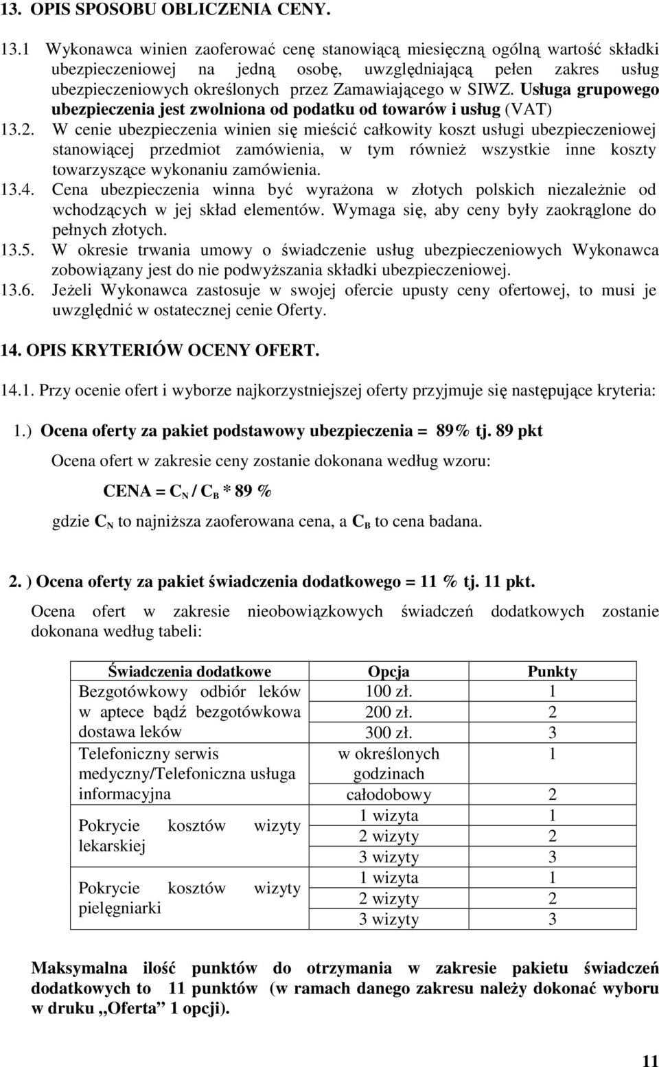 SIWZ. Usługa grupowego ubezpieczenia jest zwolniona od podatku od towarów i usług (VAT) 13.2.