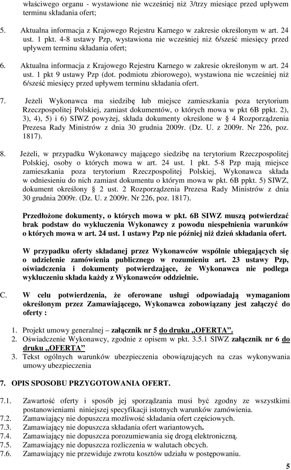 1 pkt 9 ustawy Pzp (dot. podmiotu zbiorowego), wystawiona nie wcześniej niż 6/sześć miesięcy przed upływem terminu składania ofert. 7.