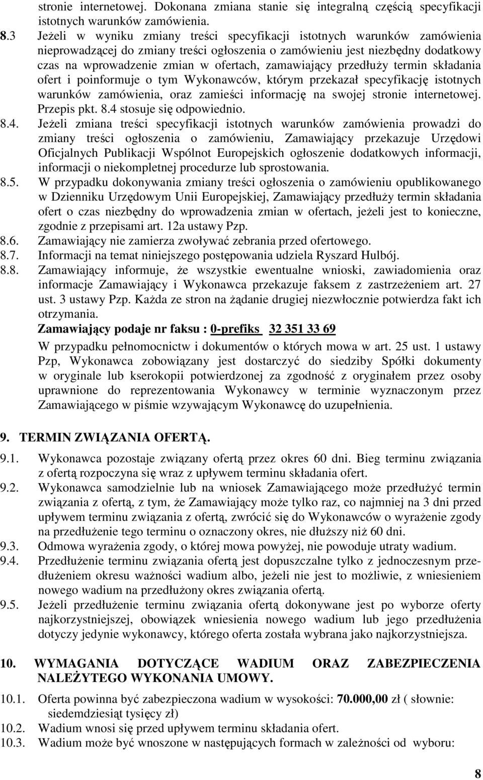 zamawiający przedłuży termin składania ofert i poinformuje o tym Wykonawców, którym przekazał specyfikację istotnych warunków zamówienia, oraz zamieści informację na swojej stronie internetowej.