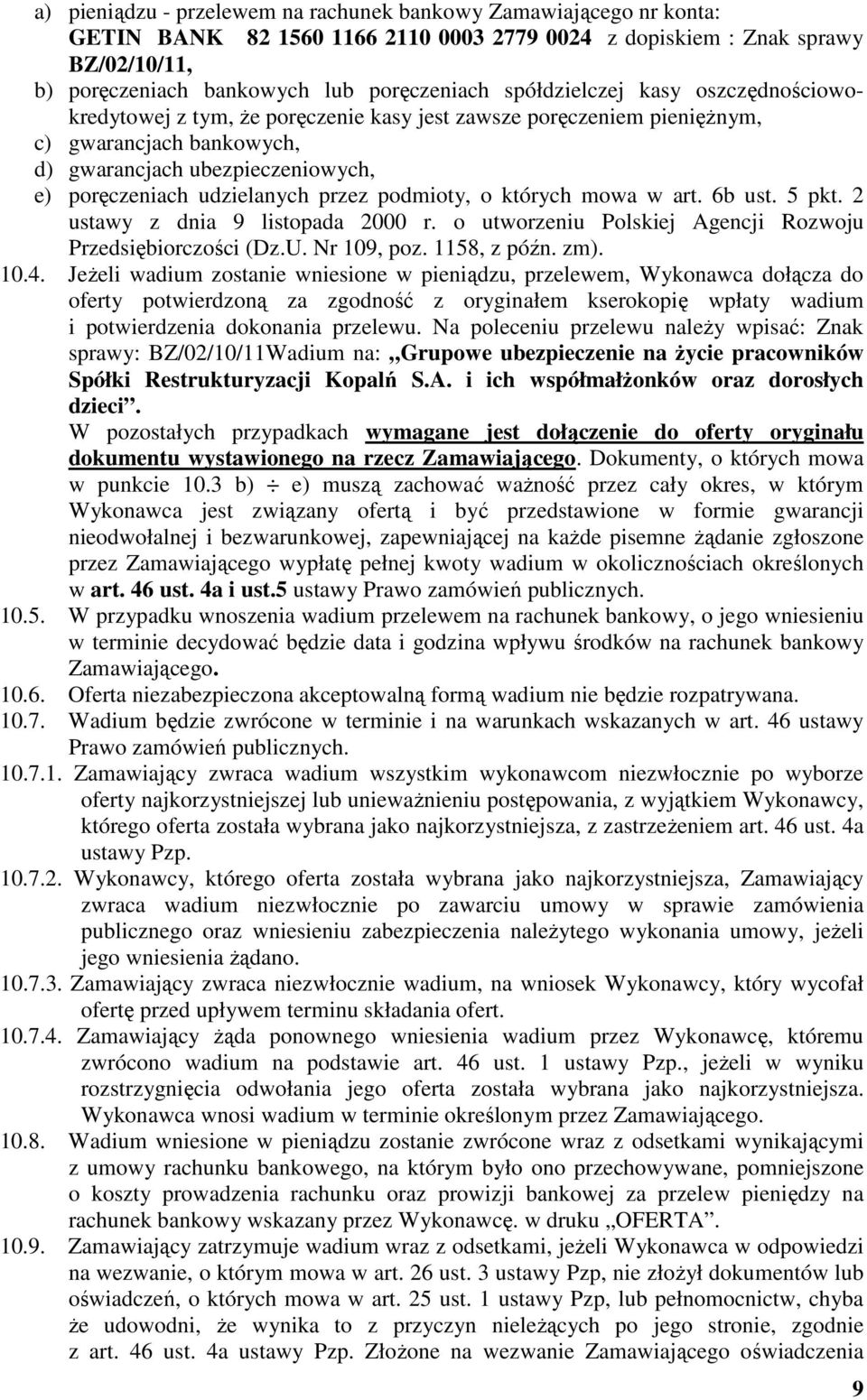 przez podmioty, o których mowa w art. 6b ust. 5 pkt. 2 ustawy z dnia 9 listopada 2000 r. o utworzeniu Polskiej Agencji Rozwoju Przedsiębiorczości (Dz.U. Nr 109, poz. 1158, z późn. zm). 10.4.