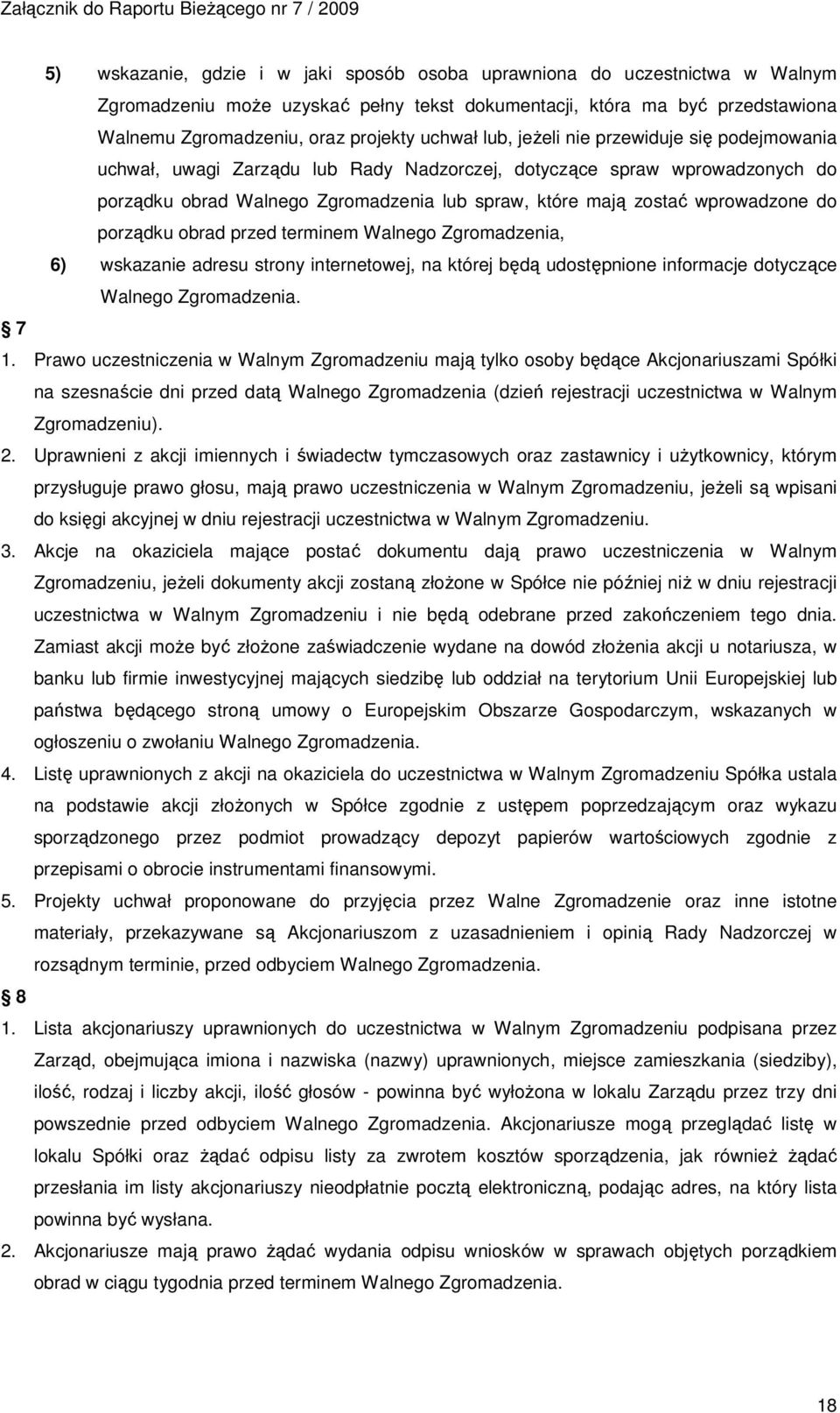 porządku obrad przed terminem Walnego Zgromadzenia, 6) wskazanie adresu strony internetowej, na której będą udostępnione informacje dotyczące Walnego Zgromadzenia. 7 1.