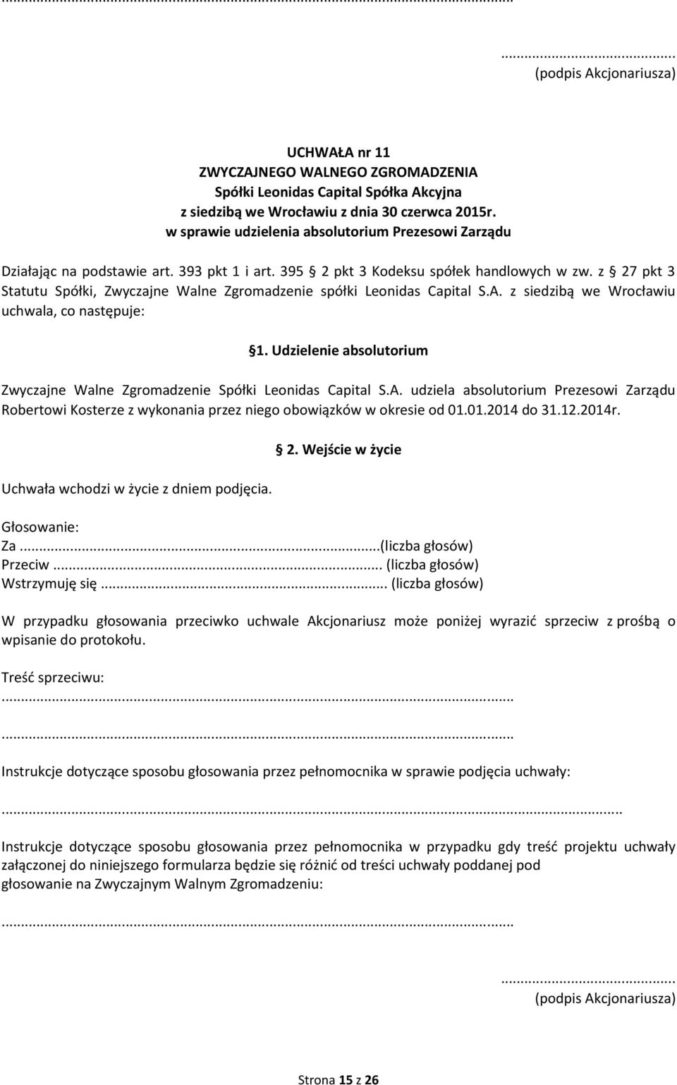 z siedzibą we Wrocławiu uchwala, co następuje: 1. Udzielenie absolutorium Zwyczajne Walne Zgromadzenie Spółki Leonidas Capital S.A.