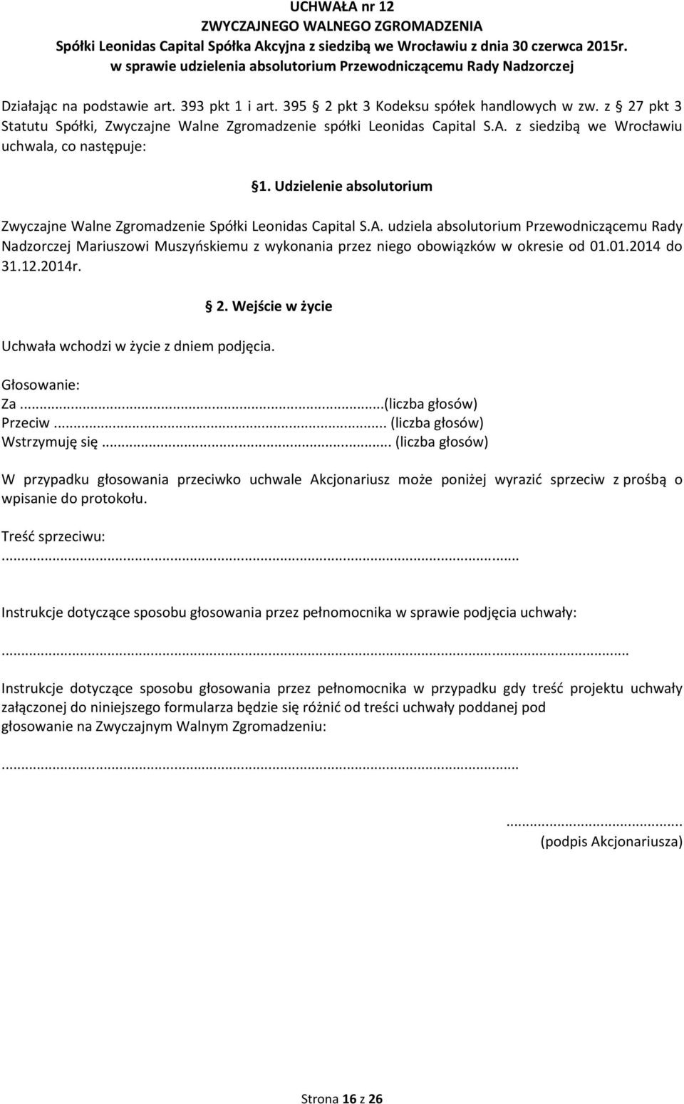 z siedzibą we Wrocławiu uchwala, co następuje: 1. Udzielenie absolutorium Zwyczajne Walne Zgromadzenie Spółki Leonidas Capital S.A.