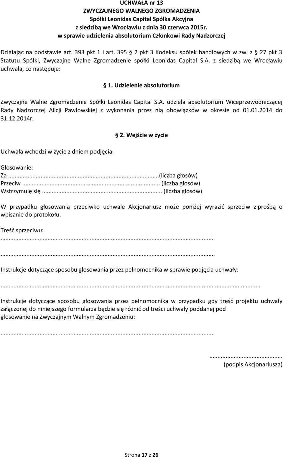 z siedzibą we Wrocławiu uchwala, co następuje: 1. Udzielenie absolutorium Zwyczajne Walne Zgromadzenie Spółki Leonidas Capital S.A.