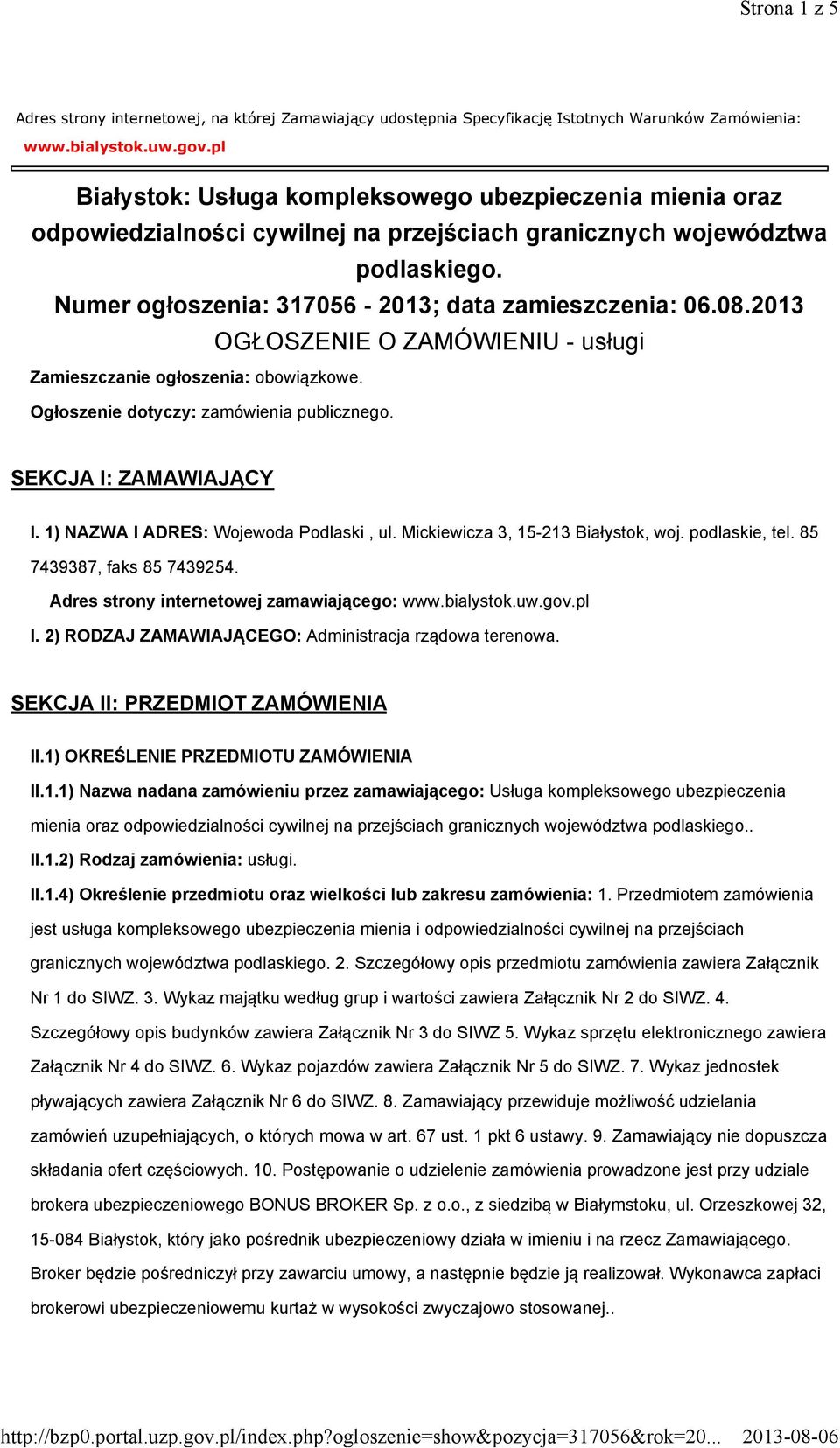 2013 OGŁOSZENIE O ZAMÓWIENIU - usługi Zamieszczanie ogłoszenia: obowiązkowe. Ogłoszenie dotyczy: zamówienia publicznego. SEKCJA I: ZAMAWIAJĄCY I. 1) NAZWA I ADRES: Wojewoda Podlaski, ul.