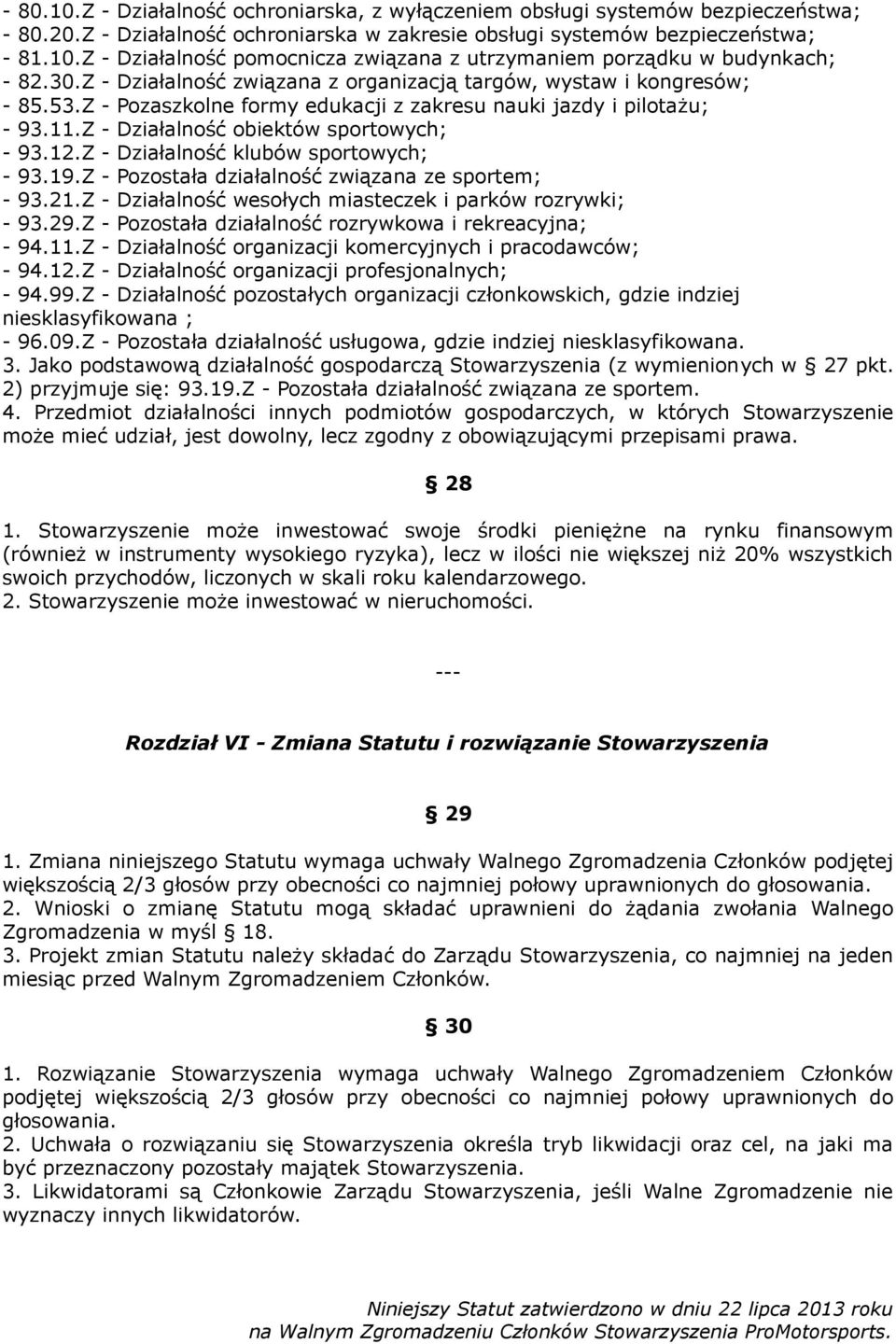 Z - Działalność klubów sportowych; - 93.19.Z - Pozostała działalność związana ze sportem; - 93.21.Z - Działalność wesołych miasteczek i parków rozrywki; - 93.29.