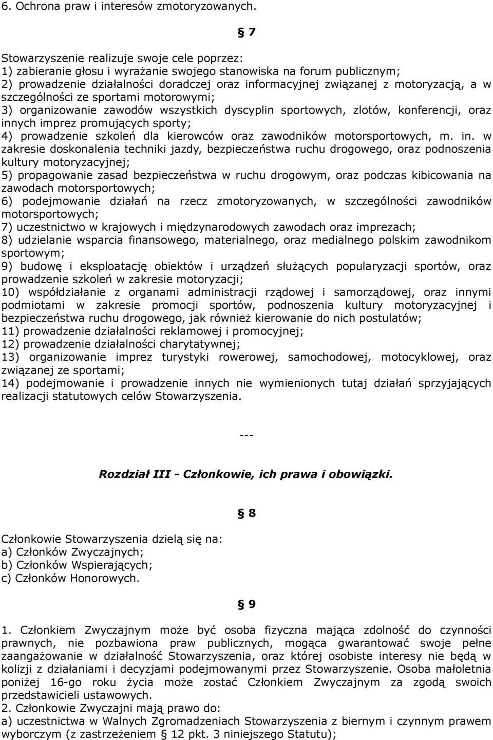 motoryzacją, a w szczególności ze sportami motorowymi; 3) organizowanie zawodów wszystkich dyscyplin sportowych, zlotów, konferencji, oraz innych imprez promujących sporty; 4) prowadzenie szkoleń dla