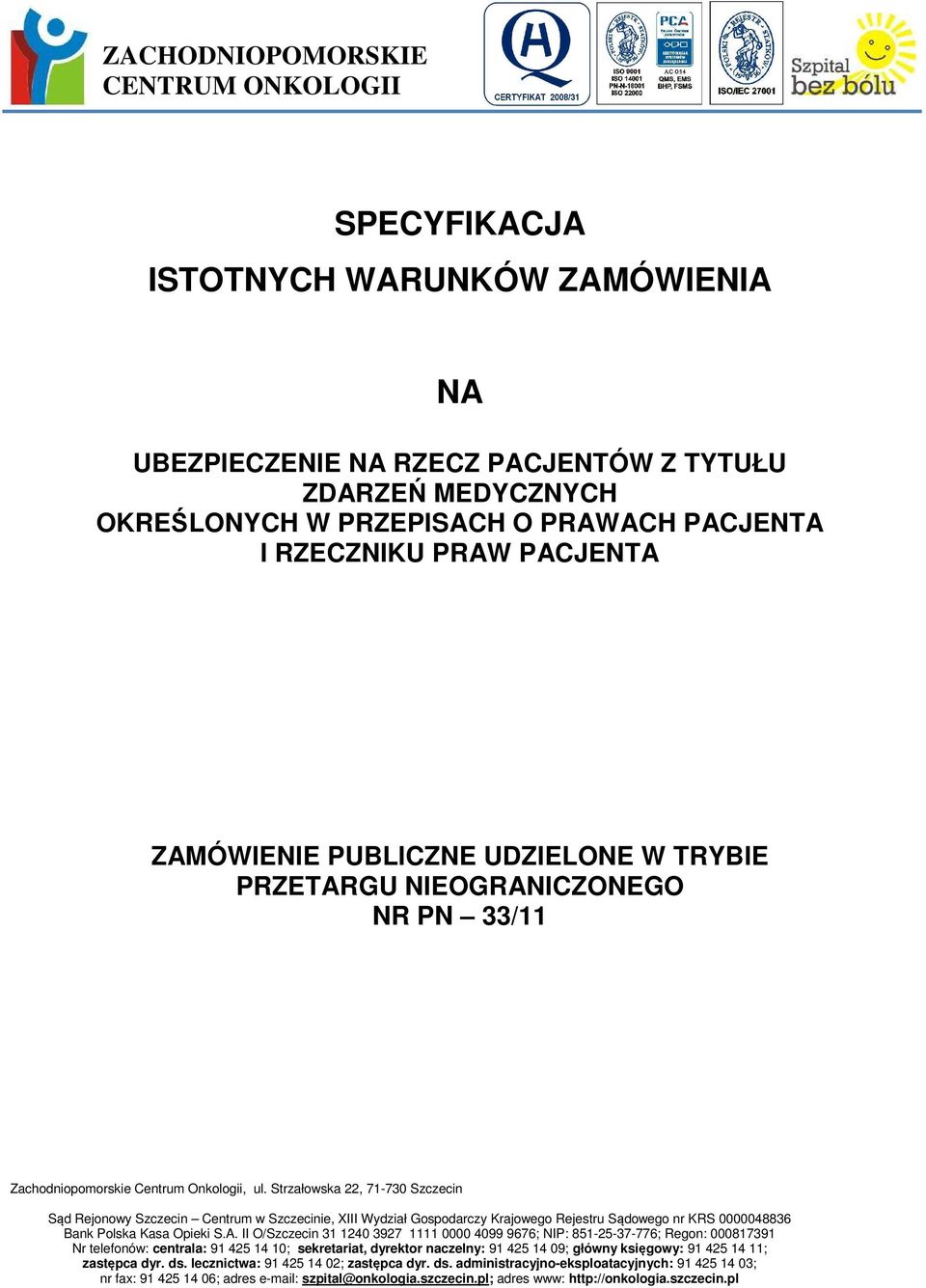 Strzałowska 22, 71-730 Szczecin Sąd Rejonowy Szczecin Centrum w Szczecinie, XIII Wydział Gospodarczy Krajowego Rejestru Sądowego nr KRS 0000048836 Bank Polska Kasa Opieki S.A.