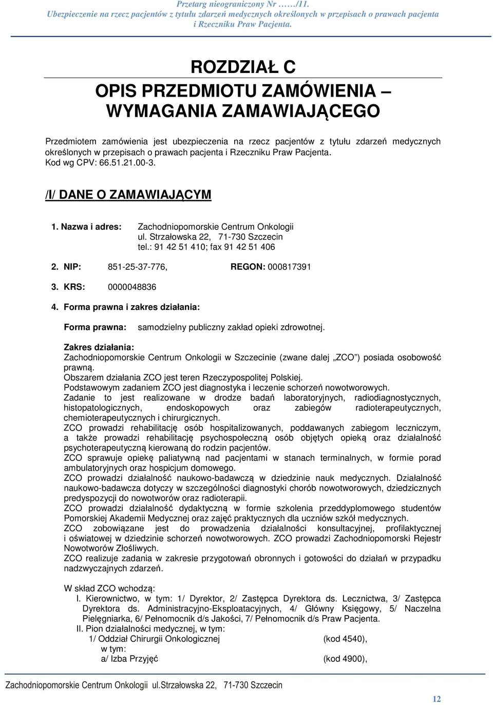 NIP: 851-25-37-776, REGON: 000817391 3. KRS: 0000048836 4. Forma prawna i zakres działania: Forma prawna: samodzielny publiczny zakład opieki zdrowotnej.