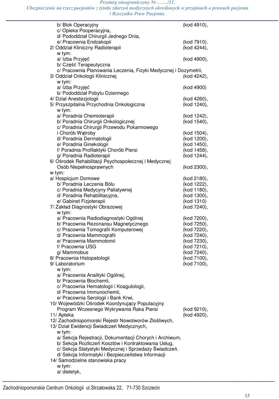 Klinicznej (kod 4242), w tym: a/ Izba Przyjęć (kod 4900) b/ Pododdział Pobytu Dziennego 4/ Dział Anestezjologii (kod 4260), 5/ Przyszpitalna Przychodnia Onkologiczna (kod 1240), w tym: a/ Poradnia