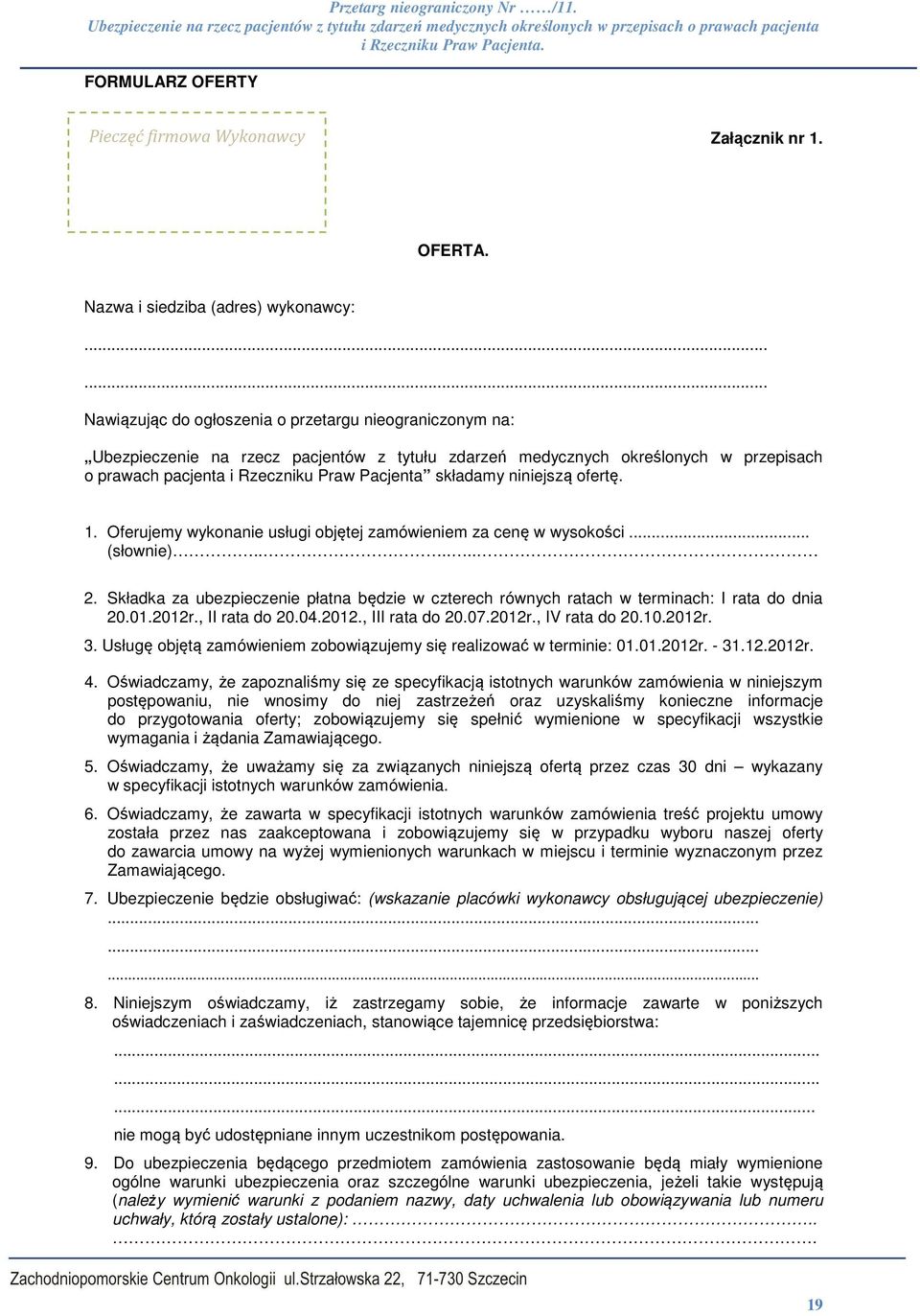 składamy niniejszą ofertę. 1. Oferujemy wykonanie usługi objętej zamówieniem za cenę w wysokości... (słownie)...... 2.