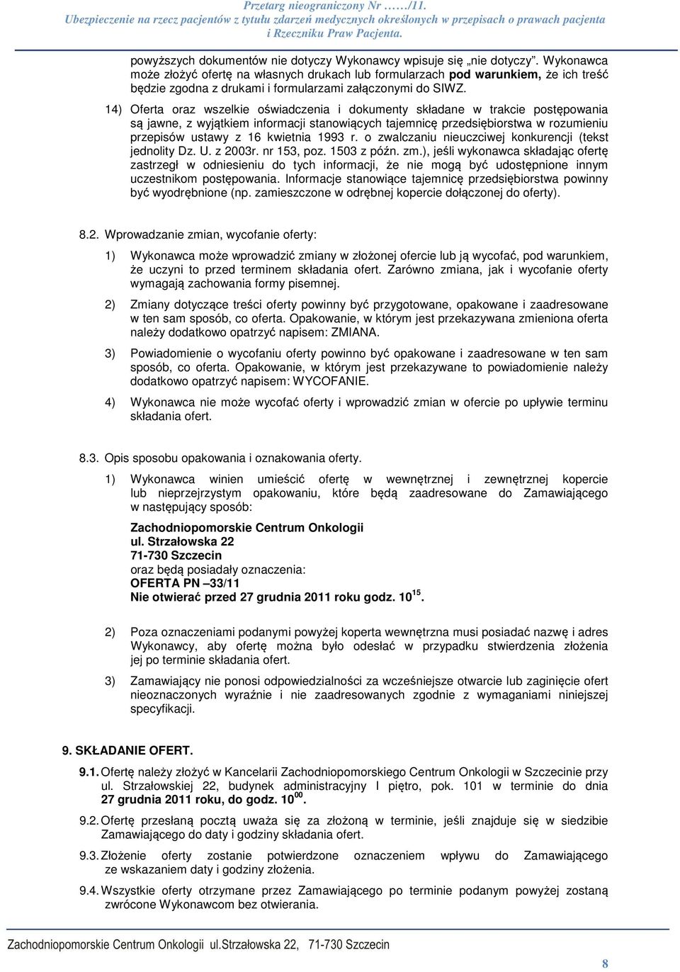 14) Oferta oraz wszelkie oświadczenia i dokumenty składane w trakcie postępowania są jawne, z wyjątkiem informacji stanowiących tajemnicę przedsiębiorstwa w rozumieniu przepisów ustawy z 16 kwietnia