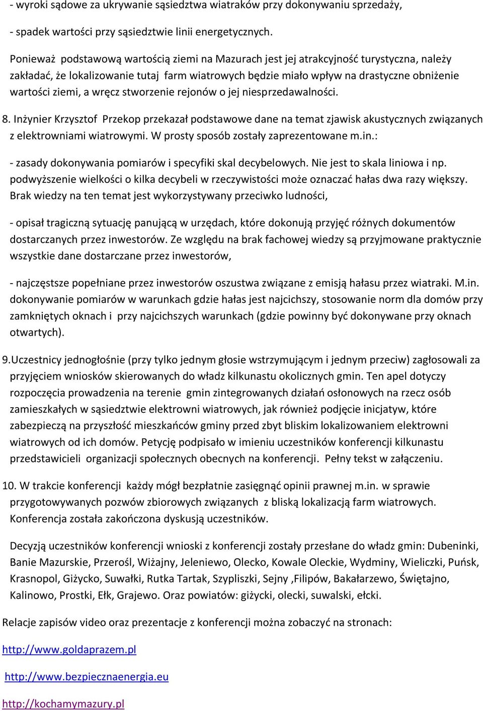 wręcz stworzenie rejonów o jej niesprzedawalności. 8. Inżynier Krzysztof Przekop przekazał podstawowe dane na temat zjawisk akustycznych związanych z elektrowniami wiatrowymi.