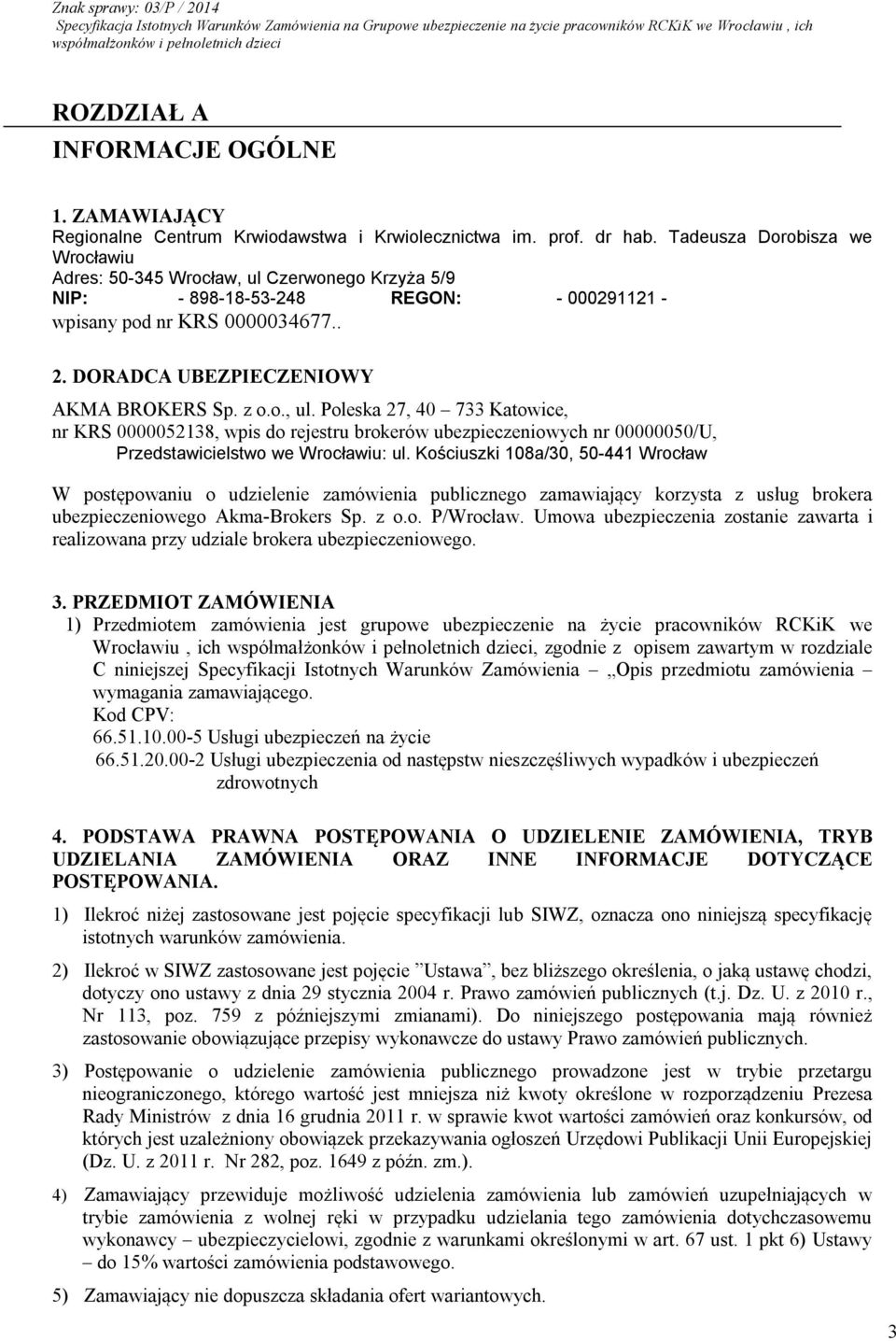 z o.o., ul. Poleska 27, 40 733 Katowice, nr KRS 0000052138, wpis do rejestru brokerów ubezpieczeniowych nr 00000050/U, Przedstawicielstwo we Wrocławiu: ul.