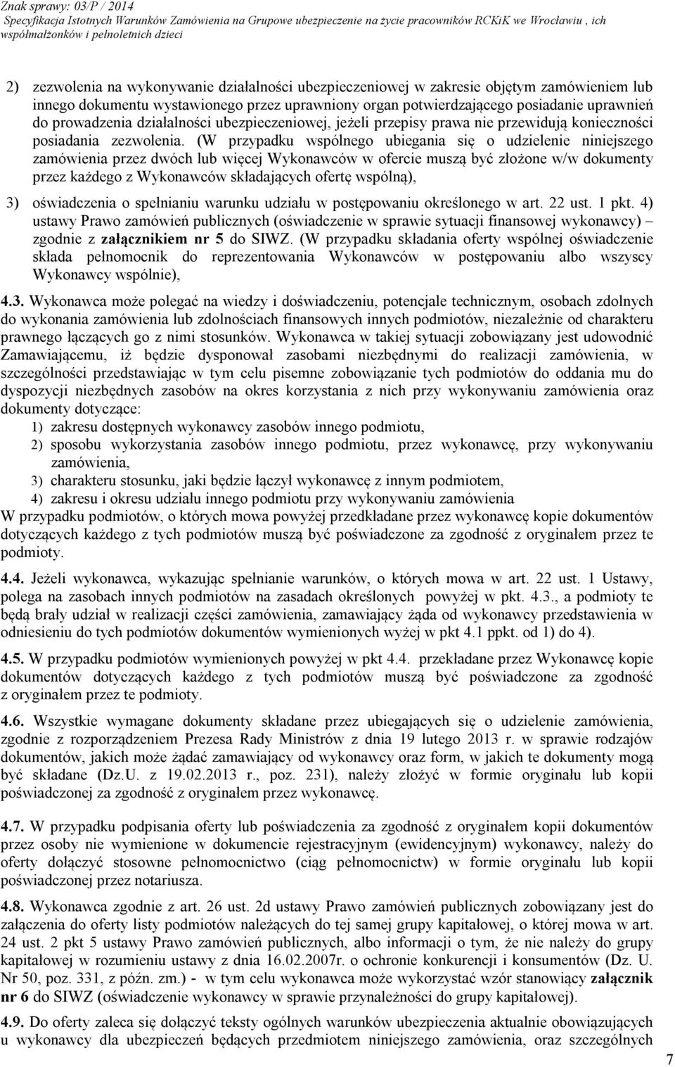 (W przypadku wspólnego ubiegania się o udzielenie niniejszego zamówienia przez dwóch lub więcej Wykonawców w ofercie muszą być złożone w/w dokumenty przez każdego z Wykonawców składających ofertę