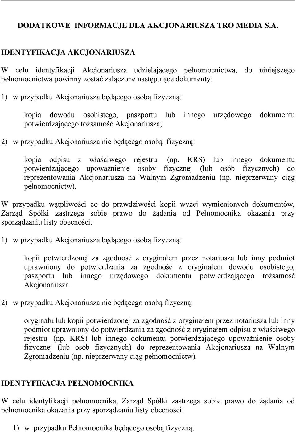 w przypadku Akcjonariusza nie będącego osobą fizyczną: kopia odpisu z właściwego rejestru (np.