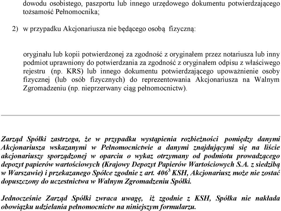 KRS) lub innego dokumentu potwierdzającego upoważnienie osoby fizycznej (lub osób fizycznych) do reprezentowania Akcjonariusza na Walnym Zgromadzeniu (np. nieprzerwany ciąg pełnomocnictw).