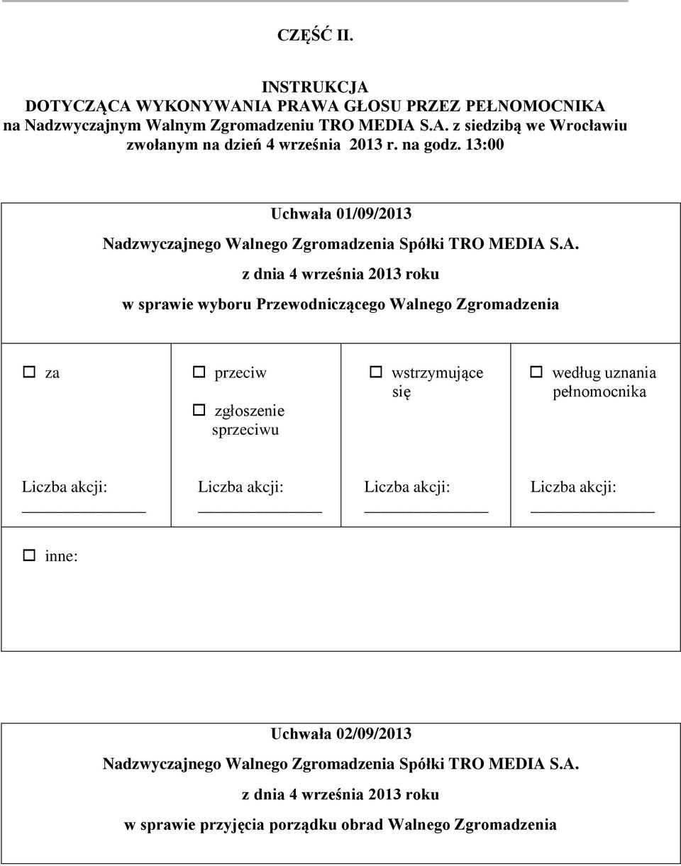 S.A. z dnia 4 września 2013 roku w sprawie wyboru Przewodniczącego Walnego Zgromadzenia za przeciw zgłoszenie sprzeciwu wstrzymujące się według uznania pełnomocnika