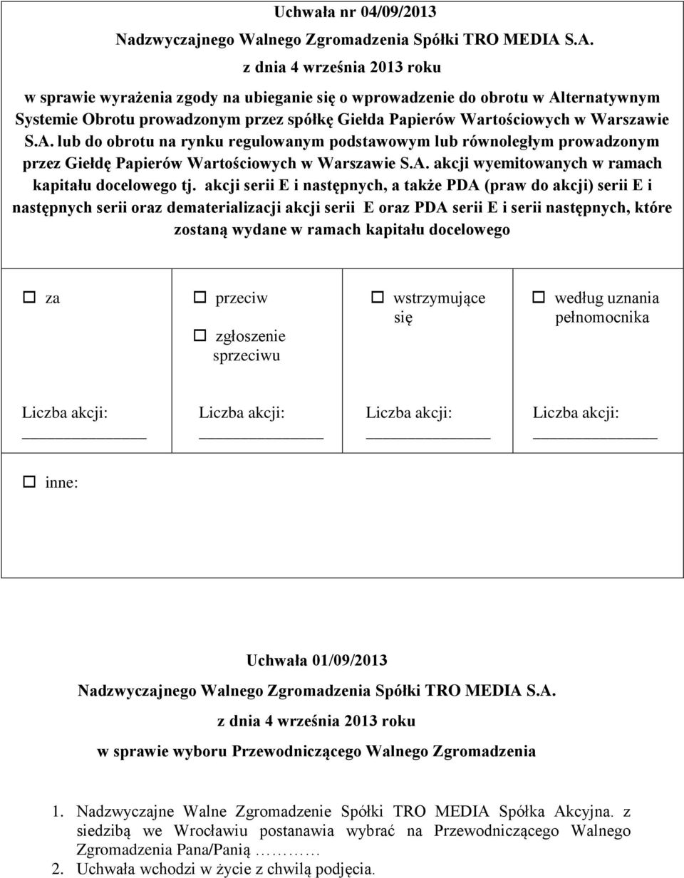 S.A. lub do obrotu na rynku regulowanym podstawowym lub równoległym prowadzonym przez Giełdę Papierów Wartościowych w Warszawie S.A. akcji wyemitowanych w ramach kapitału docelowego tj.