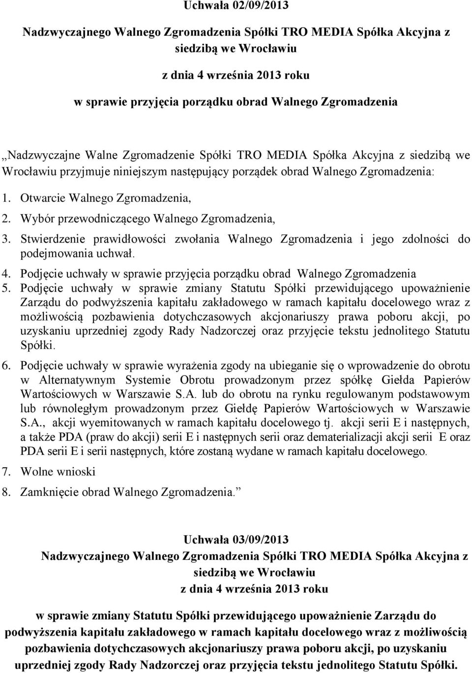 Wybór przewodniczącego Walnego Zgromadzenia, 3. Stwierdzenie prawidłowości zwołania Walnego Zgromadzenia i jego zdolności do podejmowania uchwał. 4.