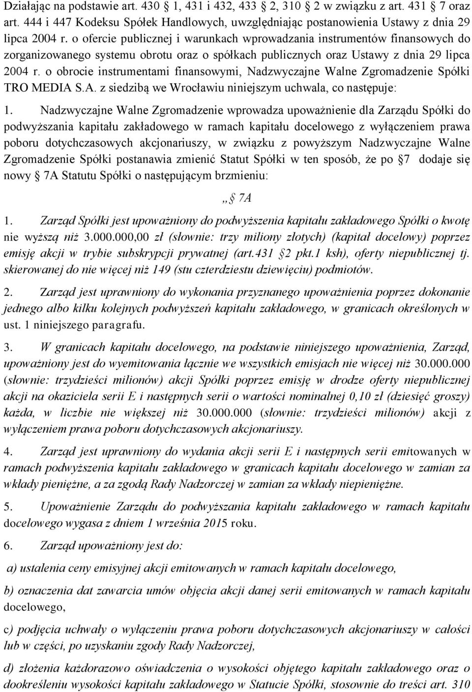 o obrocie instrumentami finansowymi, Nadzwyczajne Walne Zgromadzenie Spółki TRO MEDIA S.A. z siedzibą we Wrocławiu niniejszym uchwala, co następuje: 1.