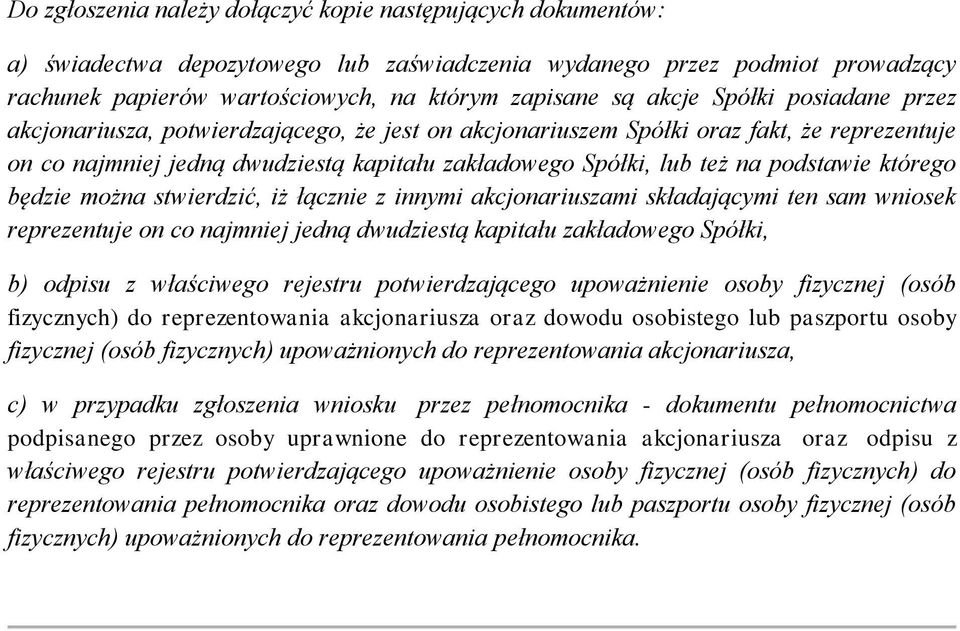 podstawie którego będzie można stwierdzić, iż łącznie z innymi akcjonariuszami składającymi ten sam wniosek reprezentuje on co najmniej jedną dwudziestą kapitału zakładowego Spółki, b) odpisu z