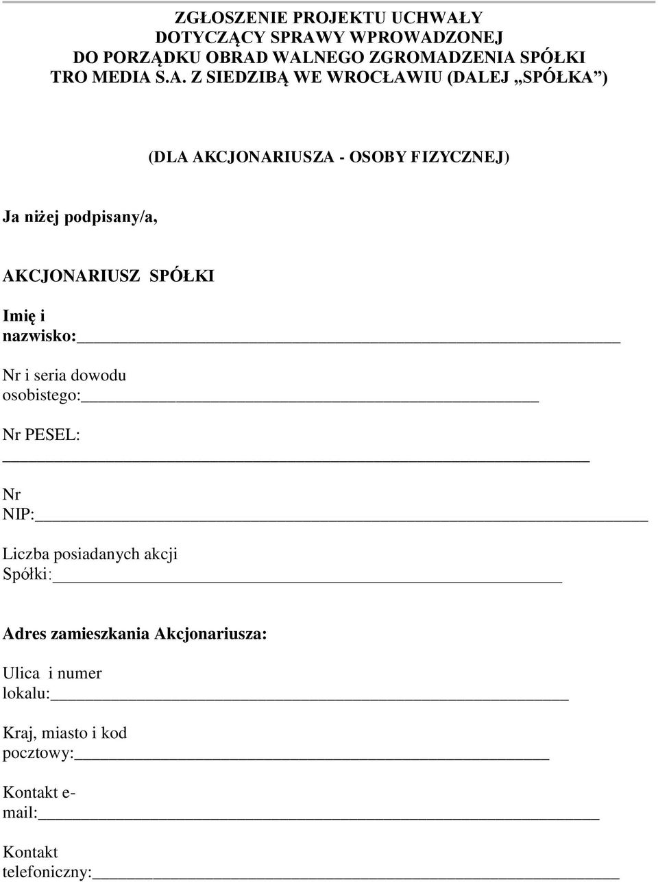 AKCJONARIUSZ SPÓŁKI Imię i nazwisko: Nr i seria dowodu osobistego: Nr PESEL: Nr NIP: Liczba posiadanych akcji