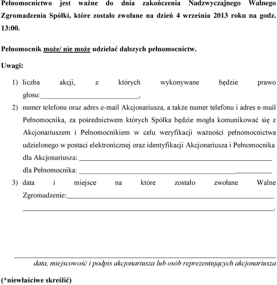 Uwagi: 1) liczba akcji, z których wykonywane będzie prawo głosu:, 2) numer telefonu oraz adres e-mail Akcjonariusza, a także numer telefonu i adres e-mail Pełnomocnika, za pośrednictwem których