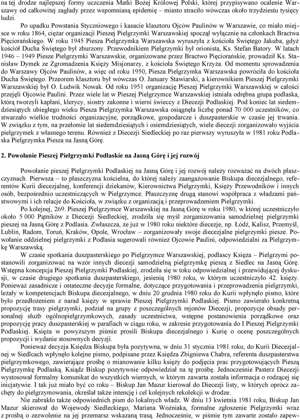 Po upadku Powstania Styczniowego i kasacie klasztoru Ojców Paulinów w Warszawie, co miało miejsce w roku 1864, ciężar organizacji Pieszej Pielgrzymki Warszawskiej spoczął wyłącznie na członkach