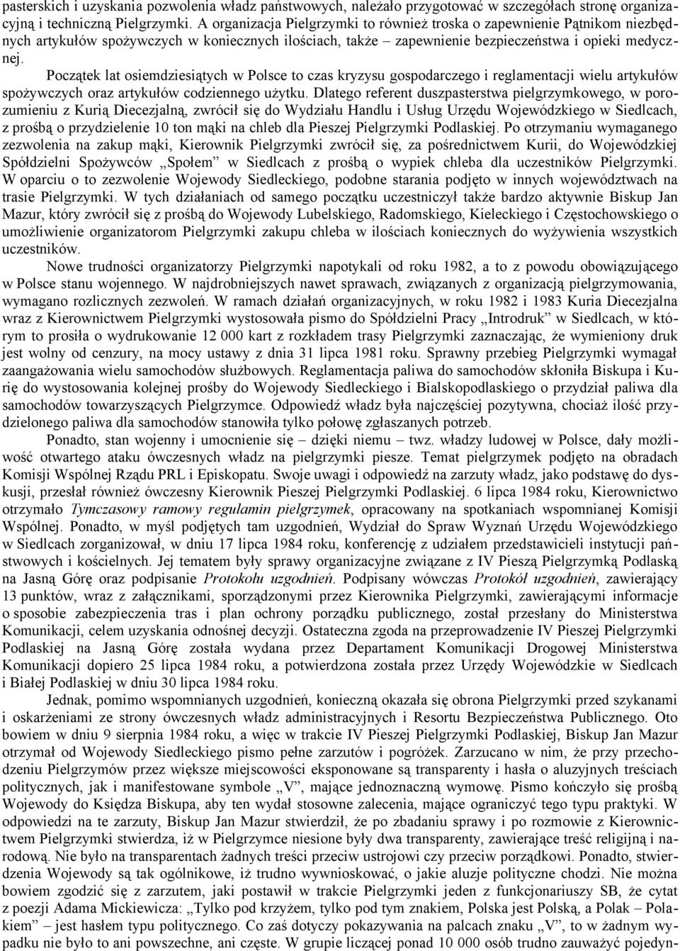 Początek lat osiemdziesiątych w Polsce to czas kryzysu gospodarczego i reglamentacji wielu artykułów spożywczych oraz artykułów codziennego użytku.