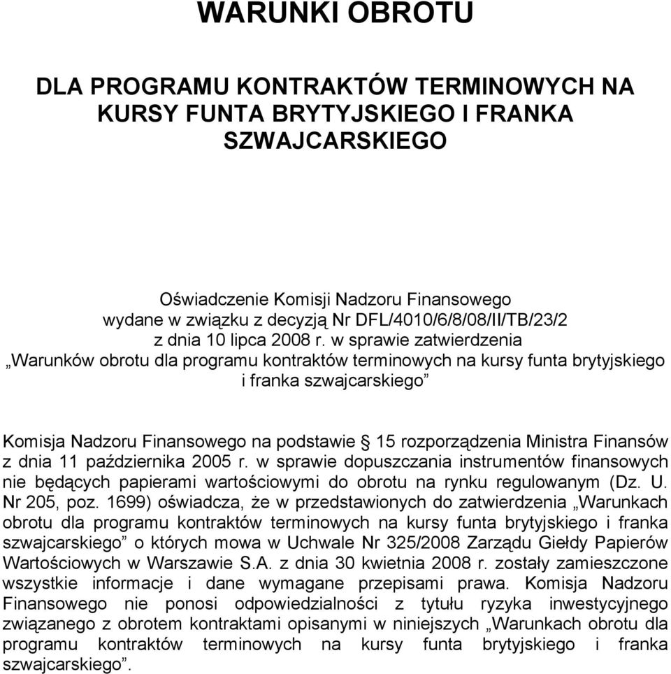 w sprawie zatwierdzenia Warunków obrotu dla programu kontraktów terminowych na kursy funta brytyjskiego i franka szwajcarskiego Komisja Nadzoru Finansowego na podstawie 15 rozporządzenia Ministra