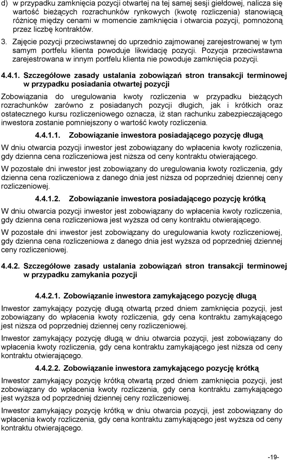 Pozycja przeciwstawna zarejestrowana w innym portfelu klienta nie powoduje zamknięcia pozycji. 4.4.1.