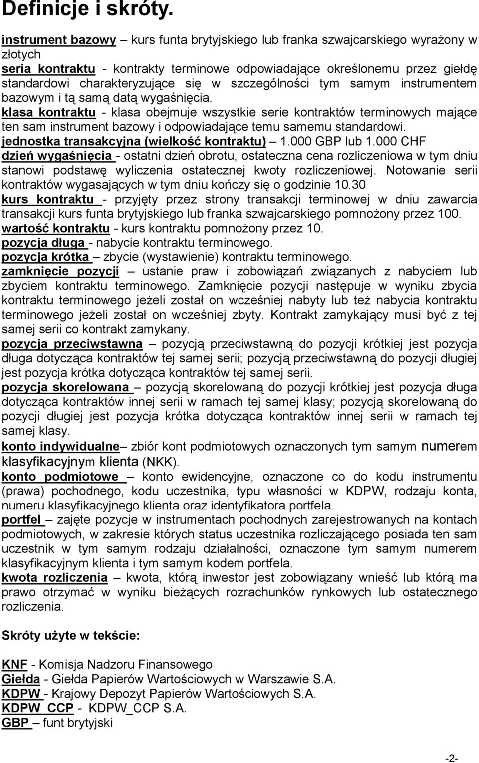 szczególności tym samym instrumentem bazowym i tą samą datą wygaśnięcia.