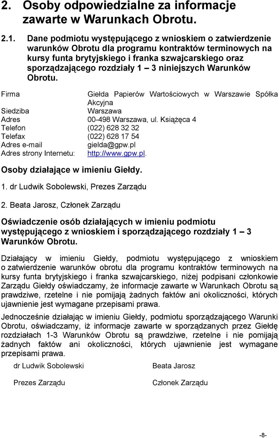 niniejszych Warunków Obrotu. Firma Giełda Papierów Wartościowych w Warszawie Spółka Akcyjna Siedziba Warszawa Adres 00-498 Warszawa, ul.