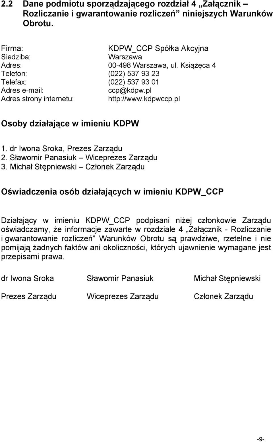 dr Iwona Sroka, Prezes Zarządu 2. Sławomir Panasiuk Wiceprezes Zarządu 3.