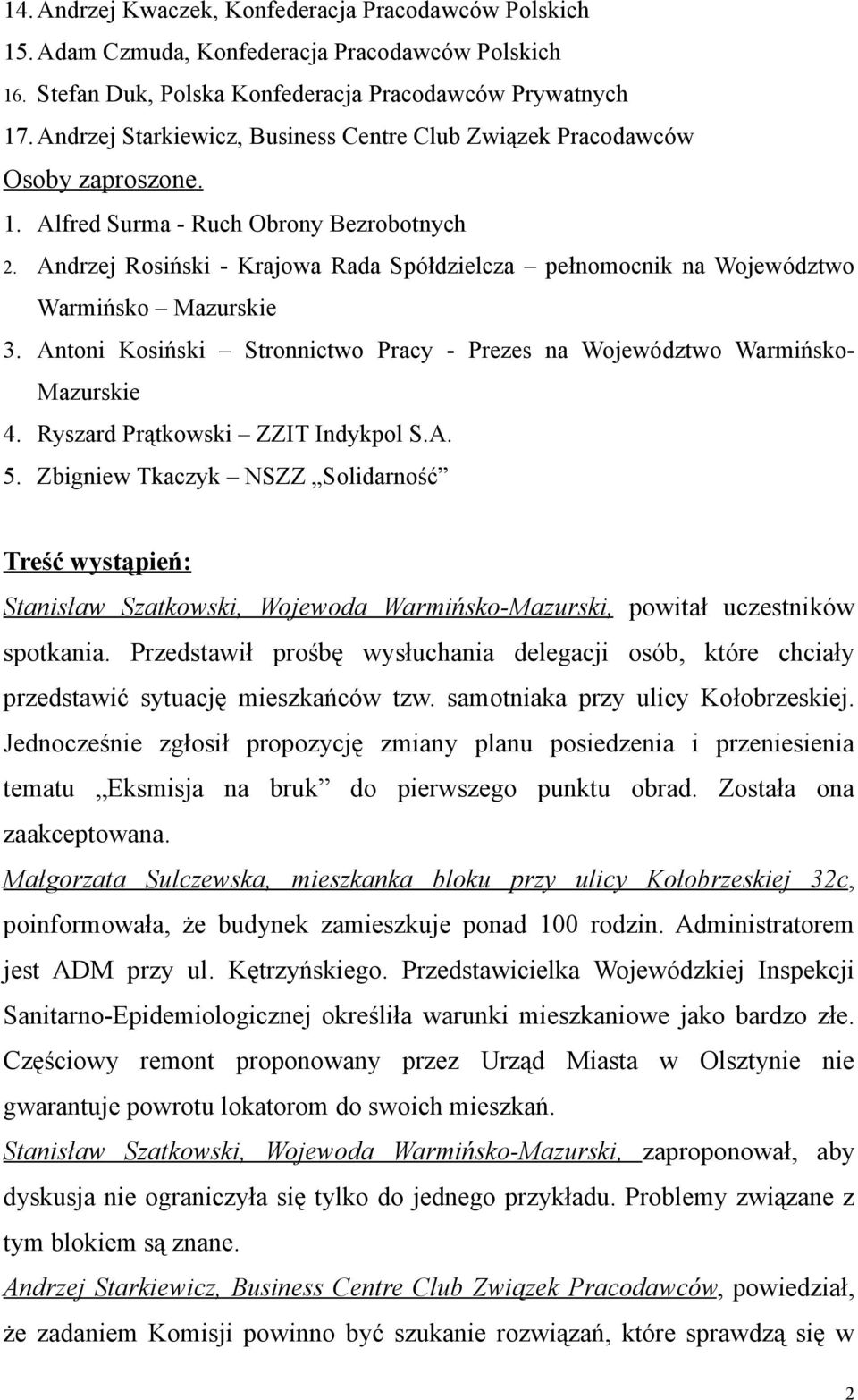 Andrzej Rosiński - Krajowa Rada Spółdzielcza pełnomocnik na Województwo Warmińsko Mazurskie 3. Antoni Kosiński Stronnictwo Pracy - Prezes na Województwo Warmińsko- Mazurskie 4.