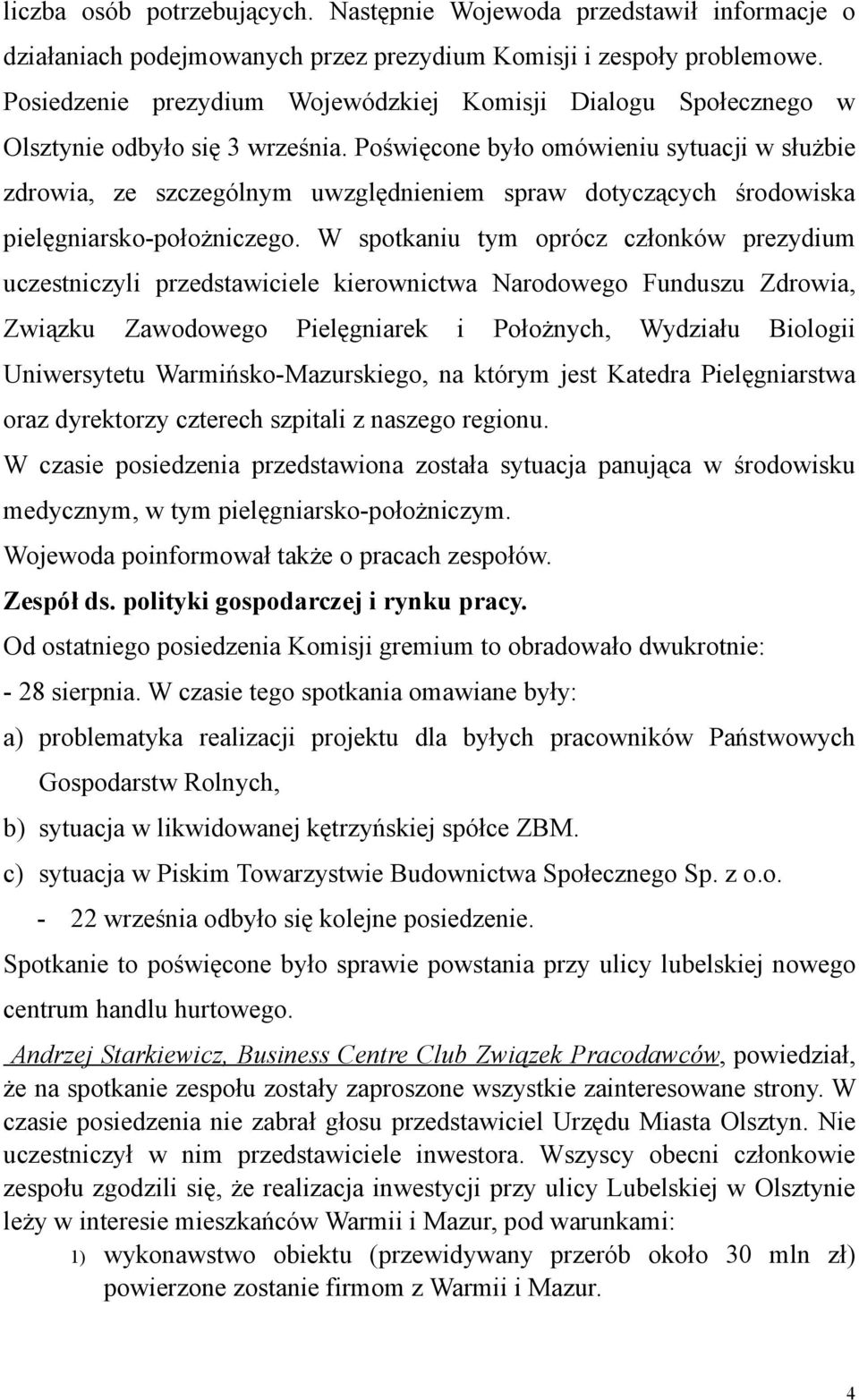 Poświęcone było omówieniu sytuacji w służbie zdrowia, ze szczególnym uwzględnieniem spraw dotyczących środowiska pielęgniarsko-położniczego.