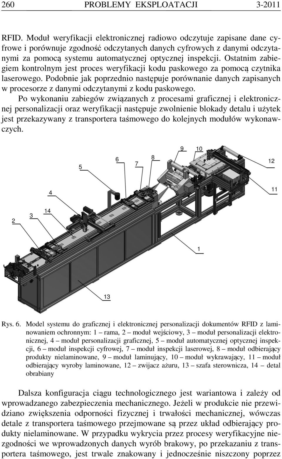 Ostatnim zabiegiem kontrolnym jest proces weryfikacji kodu paskowego za pomocą czytnika laserowego.