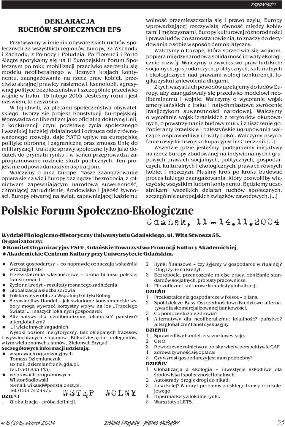 praw kobiet, przeciwko skrajnej prawicy, rasizmowi, ksenofobii, agresywnej polityce bezpieczeñstwa i szczególnie przeciwko wojnie w Iraku 15 lutego 2003.