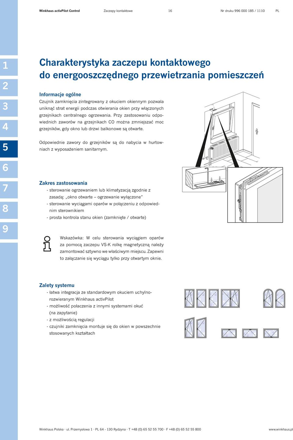 Przy zastosowaniu odpowiednich zaworów na grzejnikach CO można zmniejszać moc grzejników, gdy okno lub drzwi balkonowe są otwarte.