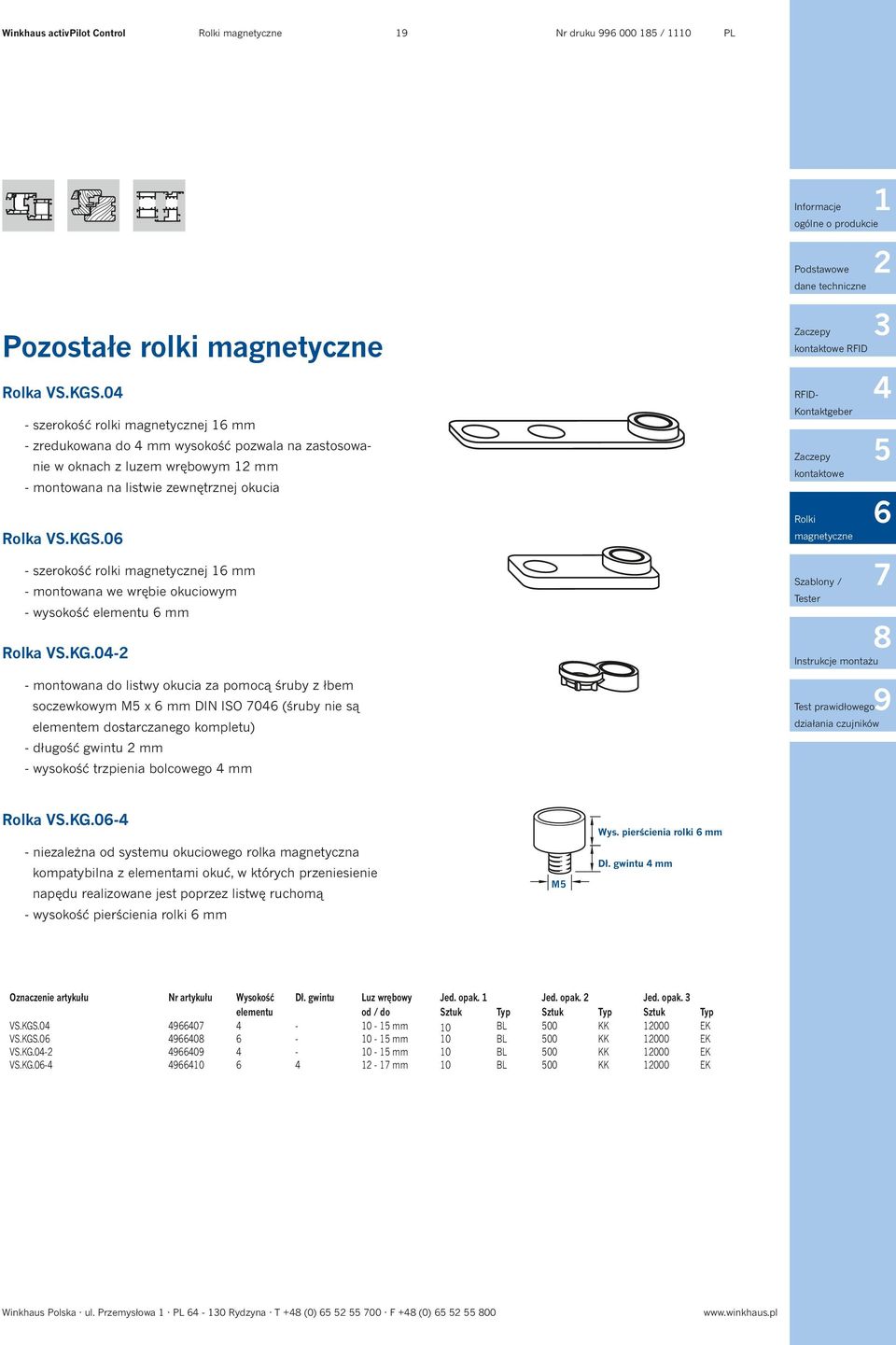 0 - szerokość rolki magnetycznej mm - montowana we wrębie okuciowym - wysokość elementu mm Rolka VS.KG.