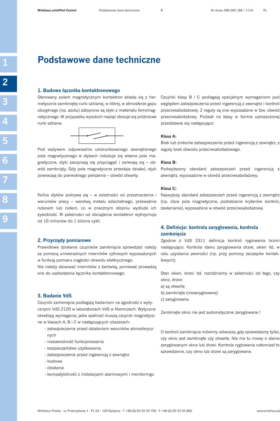 azotu) zatopione są styki z materiału ferromagnetycznego. W przypadku wysokich napięć stosuje się próżniowe rurki szklane.