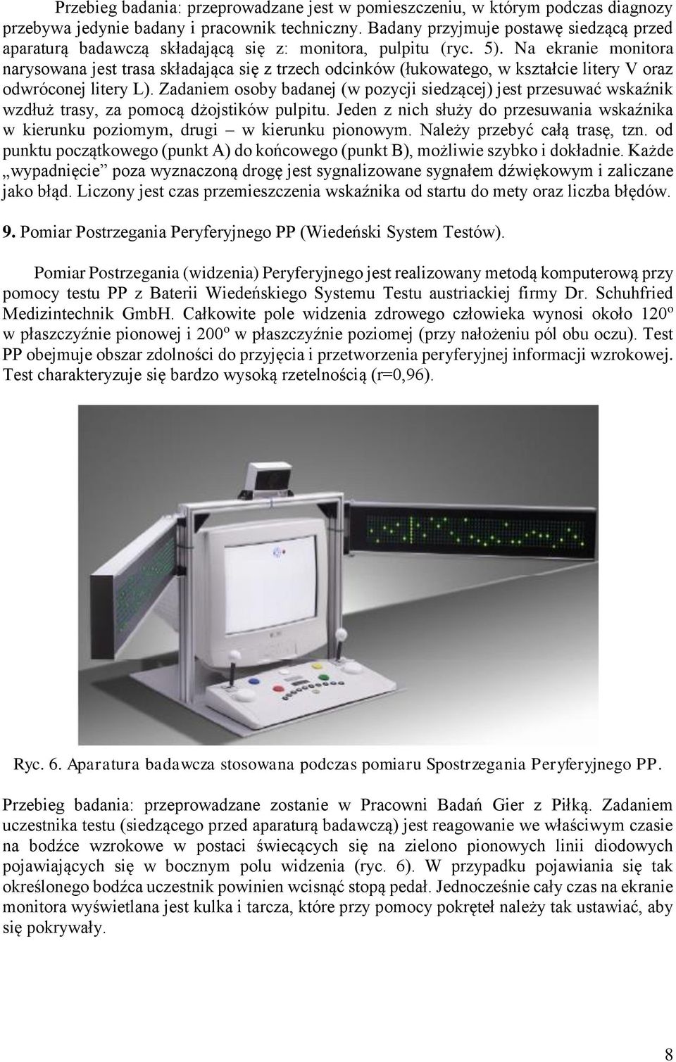 Na ekranie monitora narysowana jest trasa składająca się z trzech odcinków (łukowatego, w kształcie litery V oraz odwróconej litery L).