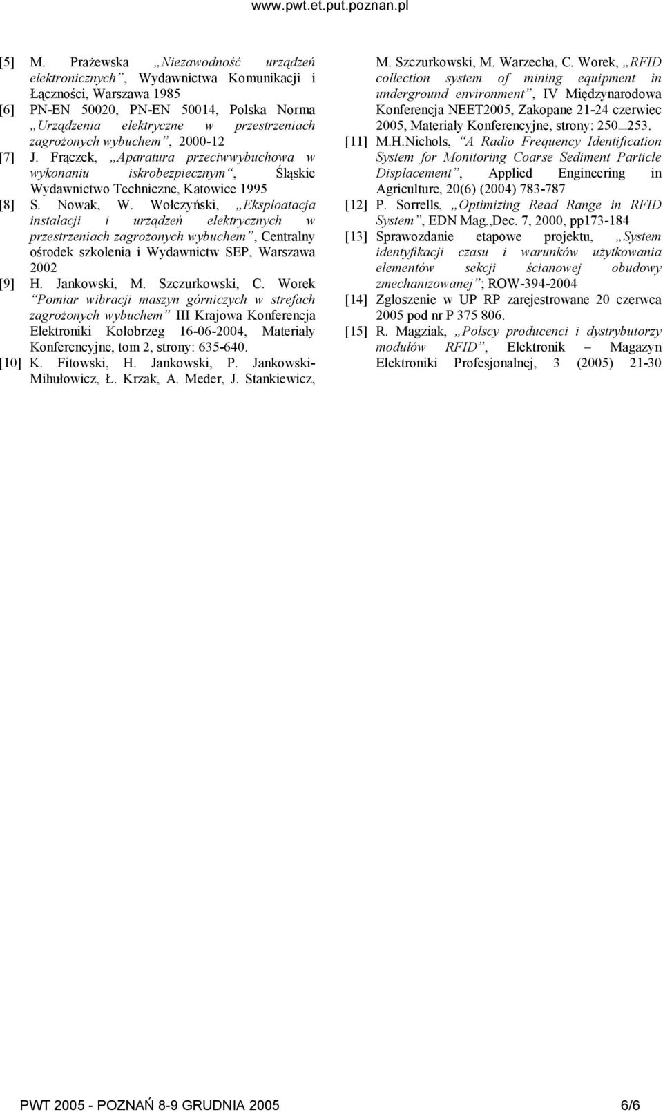 wybuchem, 2000-12 [7] J. Frączek, Aparatura przeciwwybuchowa w wykonaniu iskrobezpiecznym, Śląskie Wydawnictwo Techniczne, Katowice 1995 [8] S. Nowak, W.